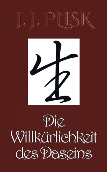 Die Willkurlichkeit des Daseins by J J Plisk - Paperback