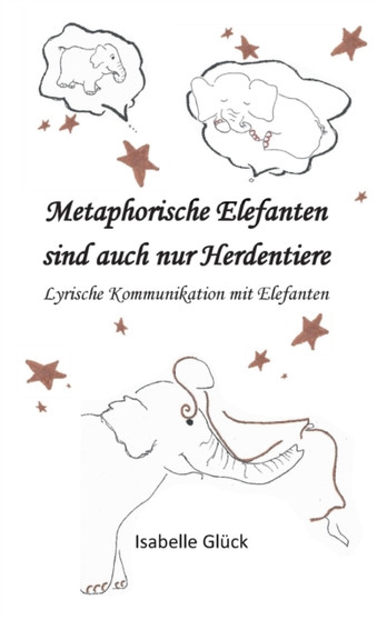Metaphorische Elefanten sind auch nur Herdentiere : Lyrische Kommunikation mit Elefanten by Isabelle Gluck - Paperback