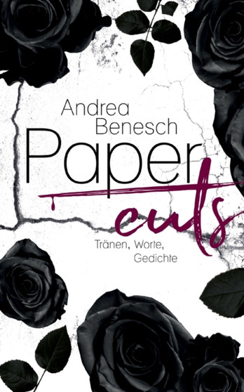 Papercuts : Tranen, Worte, Gedichte by Andrea Benesch - Paperback