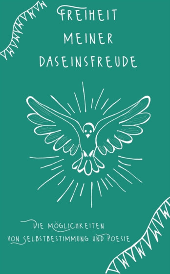 Freiheit meiner Daseinsfreude : Die Moeglichkeiten von Selbstbestimmung und Poesie by Tina Husch - Paperback