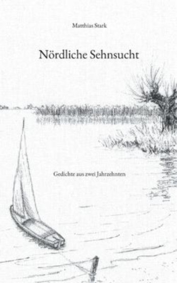 Noerdliche Sehnsucht : Gedichte aus zwei Jahrzehnten by Matthias Stark - Paperback