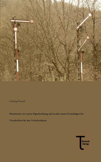 Kommentar Zur Neuen Signalordnung Und Zu Den Neuen Grundzugen Der Vorschriften Fur Den Verkehrsdienst by Ludwig Freund - Paperback