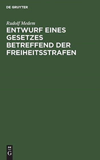Entwurf eines Gesetzes betreffend der Freiheitsstrafen by Rudolf Medem - Hardback