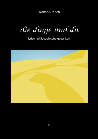 Die Dinge und Du : Lyrisch-philosophische Gedanken by Walter a Koch - Paperback