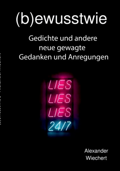 (b)ewusstwie 3 : Gedichte und andere neue gewagte Gedanken und Anregungen by Alexander Wiechert - Paperback