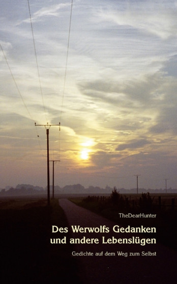 Des Werwolfs Gedanken und andere Lebenslugen : Gedichte auf dem Weg zum Selbst by Thedearhunter - Paperback