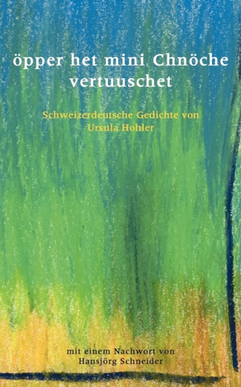 oepper het mini Chnoeche vertuuschet : Schweizerdeutsche Gedichte by Ursula Hohler - Paperback