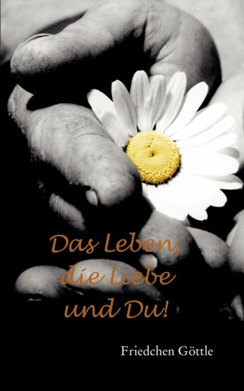 Das Leben, die Liebe und Du by Friedchen Goettle - Paperback