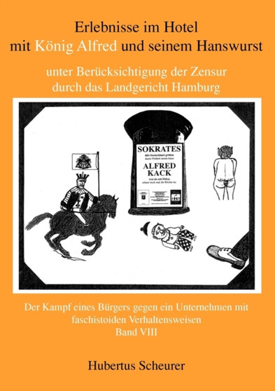 Erlebnisse im Hotel mit Koenig Alfred und seinem Hanswurst Band VIII : unter Berucksichtigung der Zensur durch das Landgericht Hamburg. Der Kampf eines Burgers gegen ein Unternehmen mit faschistoiden by Hubertus Scheurer - Paperback