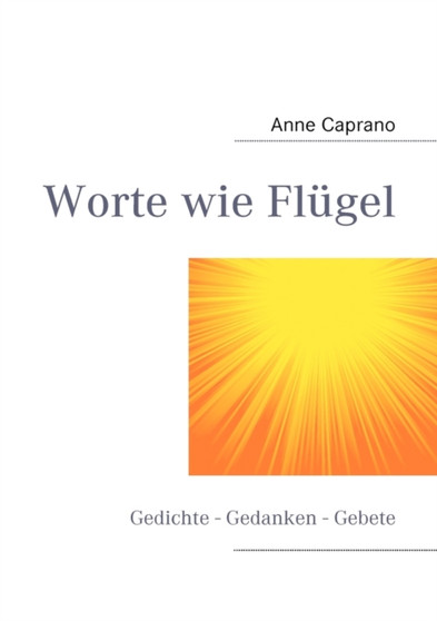 Worte wie Flugel : Gedichte - Gedanken - Gebete by Anne Caprano - Paperback