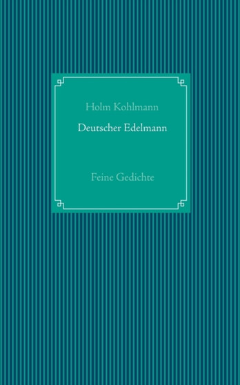Deutscher Edelmann : Feine Gedichte by Holm Kohlmann - Paperback Deutscher Edelmann : Feine Gedichte by Holm Kohlmann - Paperback