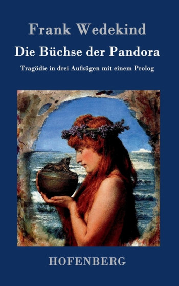 Die Buchse der Pandora : Tragoedie in drei Aufzugen mit einem Prolog by Frank Wedekind - Hardback