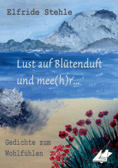 Lust auf Blutenduft und mee(h)r... : Gedichte zum Wohlfuhlen by Elfride Stehle - Paperback