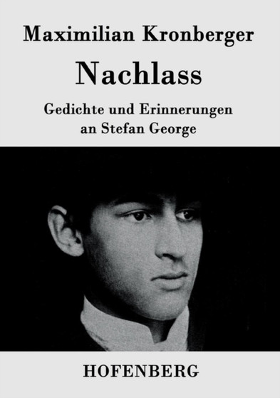 Nachlass : Gedichte und Erinnerungen an Stefan George by Maximilian Kronberger - Paperback