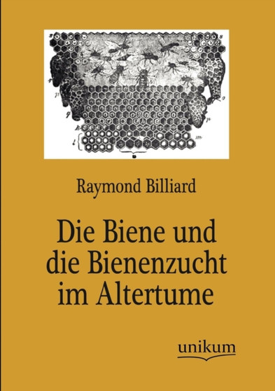 Die Biene Und Die Bienenzucht Im Altertume by Raymond Billiard - Paperback