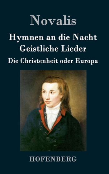Hymnen an die Nacht / Geistliche Lieder / Die Christenheit oder Europa by Novalis - Hardback