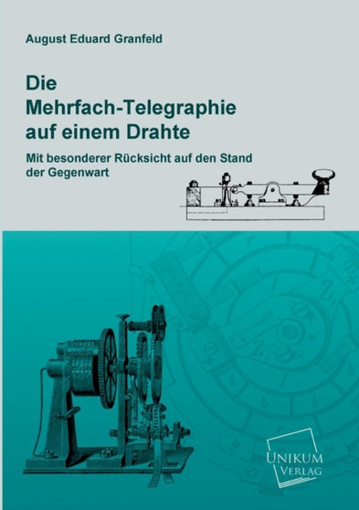 Die Mehrfach-Telegraphie Auf Einem Drahte by August Eduard Granfeld - Paperback