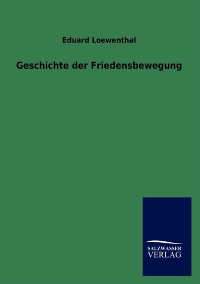 Geschichte Der Friedensbewegung by Eduard Loewenthal - Paperback