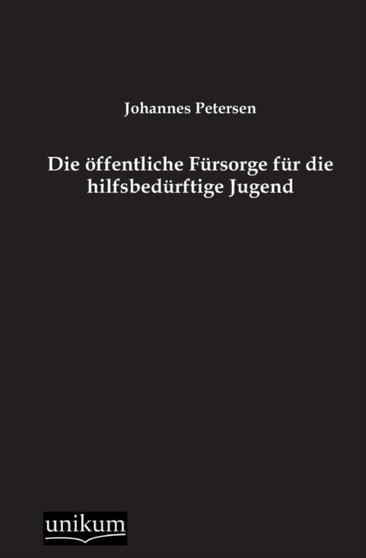 Die Offentliche Fursorge Fur Die Hilfsbedurftige Jugend by Johannes Petersen - Paperback