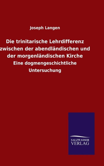 Die trinitarische Lehrdifferenz zwischen der abendlandischen und der morgenlandischen Kirche by Joseph Langen - Hardback