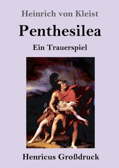 Penthesilea (Grossdruck) : Ein Trauerspiel by Heinrich Von Kleist - Paperback