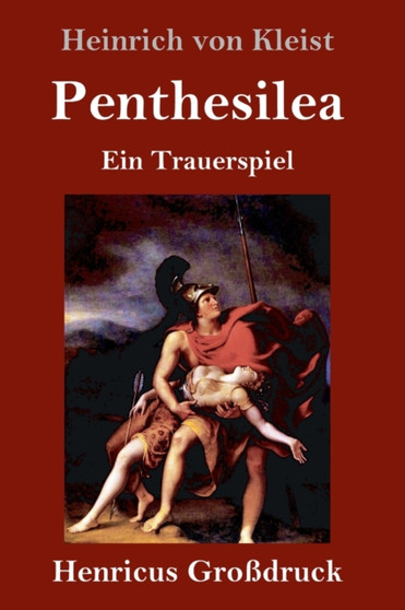 Penthesilea (Grossdruck) : Ein Trauerspiel by Heinrich Von Kleist - Hardback