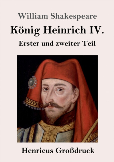 Koenig Heinrich IV. (Grossdruck) : Erster und zweiter Teil by William Shakespeare - Paperback
