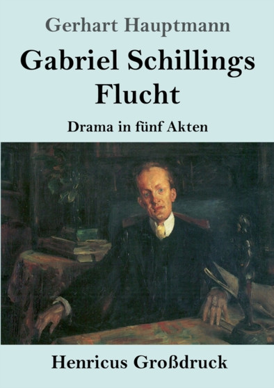 Gabriel Schillings Flucht (Grossdruck) : Drama in funf Akten by Gerhart Hauptmann - Paperback