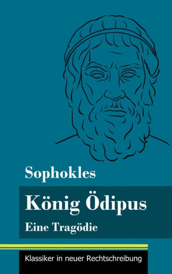 Konig Odipus : Eine Tragodie (Band 76, Klassiker in neuer Rechtschreibung) by Sophokles - Hardback