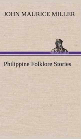 Philippine Folklore Stories by John Maurice Miller - Hardback