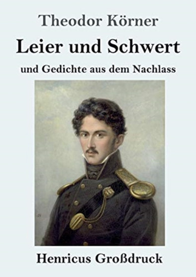 Leier und Schwert (Grossdruck) : und Gedichte aus dem Nachlass by Theodor Koerner - Paperback