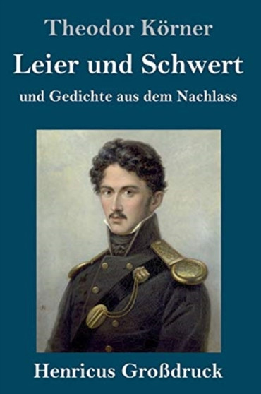 Leier und Schwert (Grossdruck) : und Gedichte aus dem Nachlass by Theodor Koerner - Hardback