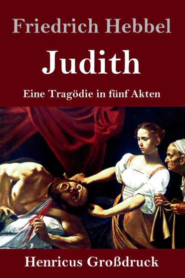 Judith (Grossdruck) : Eine Tragoedie in funf Akten by Friedrich Hebbel - Hardback