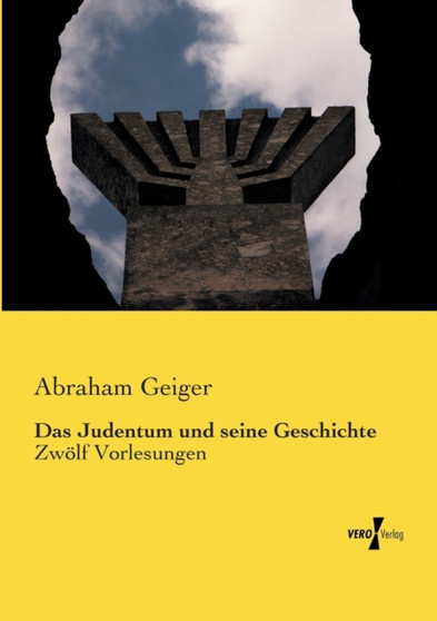 Das Judentum und seine Geschichte : Zwoelf Vorlesungen by Abraham Geiger - Paperback