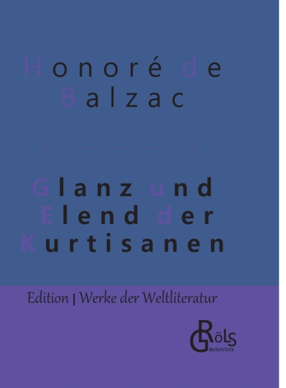 Glanz und Elend der Kurtisanen : Gebundene Ausgabe by Honore de Balzac - Hardback