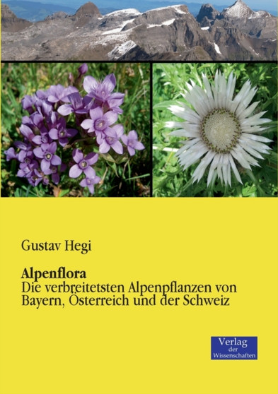 Alpenflora : Die verbreitetsten Alpenpflanzen von Bayern, OEsterreich und der Schweiz by Gustav Hegi - Paperback