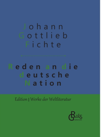 Reden an die deutsche Nation : Gebundene Ausgabe by Johann Gottlieb Fichte - Hardback
