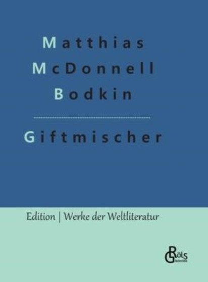 Giftmischer : Giftmischer und andere Detektivgeschichten by Matthias McDonnell Bodkin - Hardback