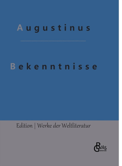 Bekenntnisse : Die Bekenntnisse des heiligen Augustinus by Augustinus - Hardback