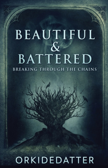 Beautiful & Battered : Breaking Through The Chains by Orkidedatter - Paperback