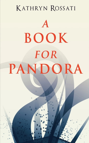A Book For Pandora by Kathryn Rossati - Hardback