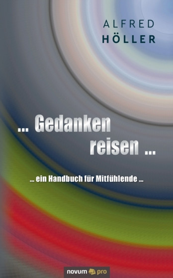 ... Gedanken reisen ... : ... ein Handbuch fur Mitfuhlende ... by Alfred Hoeller - Paperback
