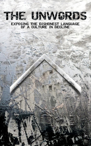 The Unwords : Exposing the Dishonest Language of a Culture in Decline by Non Nomen - Hardback