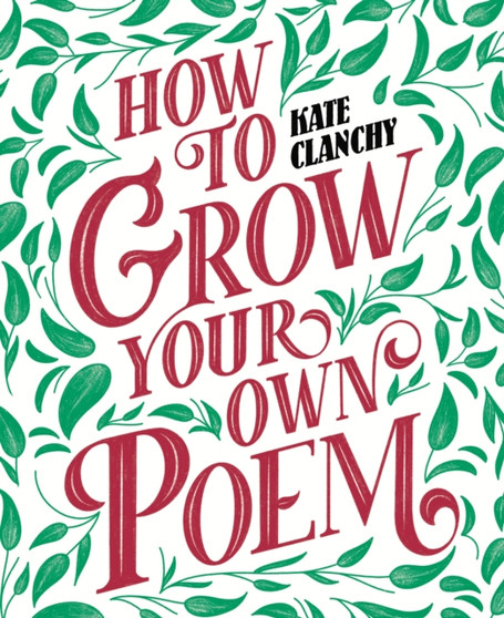How to Grow Your Own Poem by Kate Clanchy - Paperback