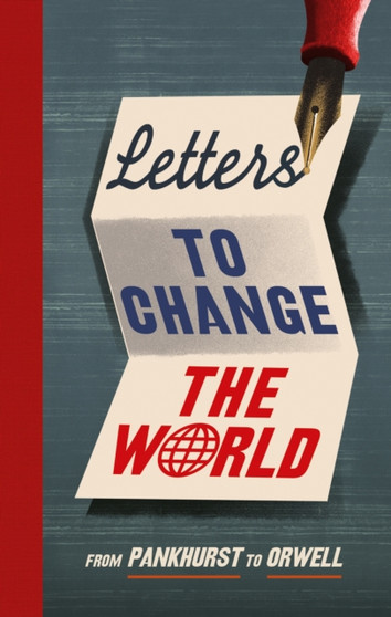 Letters to Change the World : From Pankhurst to Orwell by Travis Elborough - Hardback