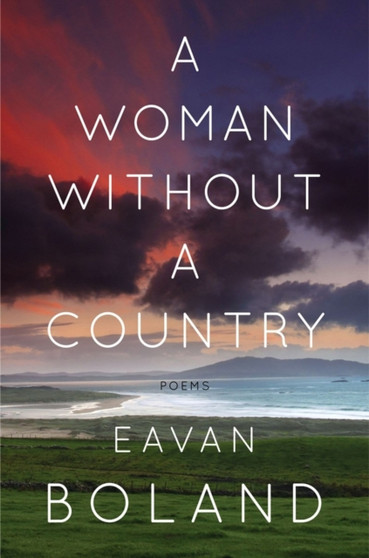 A Woman Without a Country : Poems by Eavan Boland - Hardback