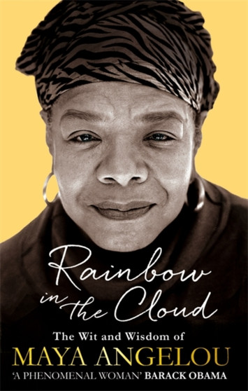 Rainbow in the Cloud : The Wit and Wisdom of Maya Angelou by Dr Maya Angelou - Hardback
