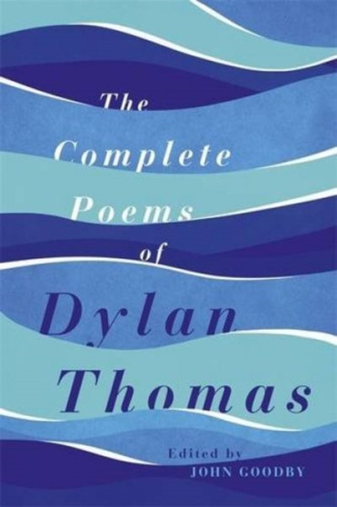 The Collected Poems of Dylan Thomas : The Centenary Edition by Dylan Thomas - Hardback