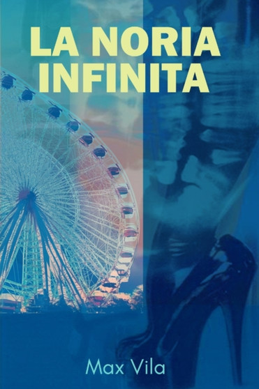 La Noria Infinita : Escritos que quieren se canciones by Max Vila - Paperback