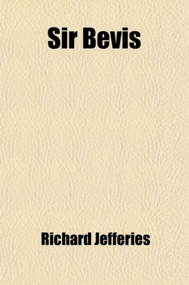 Sir Bevis; A Tale of the Fields an Adaptation of Wood Magic by Richard Jefferies - Paperback Sir Bevis; A Tale of the Fields an Adaptation of Wood Magic by Richard Jefferies - Paperback